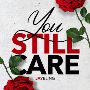 Album You Still Care (Explicit) from Jay Bling