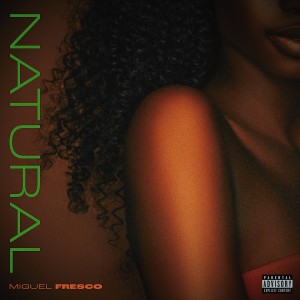 Miguel Fresco的專輯Natural (Explicit)