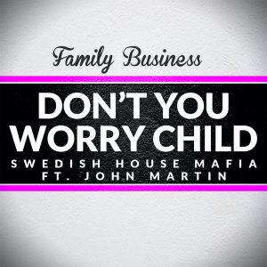 ดาวน์โหลดและฟังเพลง Don't You Worry Child พร้อมเนื้อเพลงจาก Family Business