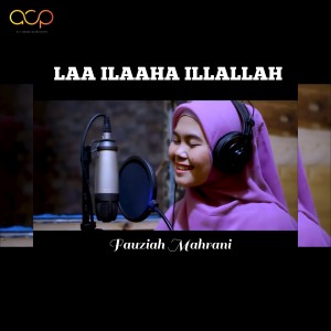 Listen to Laa Ilaaha Illallah song with lyrics from Fauziah Mahrani