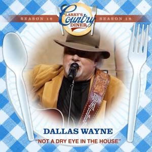อัลบัม Not A Dry Eye In The House (Larry's Country Diner Season 18) ศิลปิน Dallas Wayne