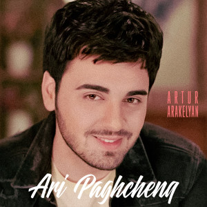 ดาวน์โหลดและฟังเพลง Ari Paghchenq พร้อมเนื้อเพลงจาก Artur Arakelyan