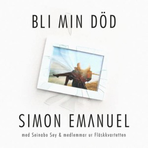收聽Simon Emanuel的Bli Min Död (feat. Seinabo Sey & medlemmar ur Fläskkvartetten)歌詞歌曲
