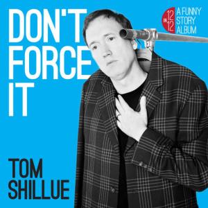 Tom Shillue的專輯Don't Force It