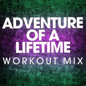 收聽Power Music Workout的Adventure of a Lifetime (Extended Workout Mix)歌詞歌曲
