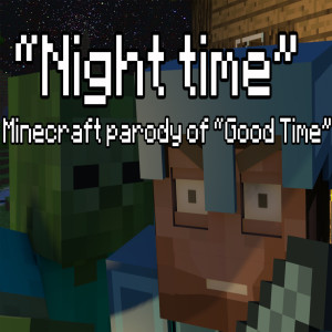 Listen to "Night Time" a Minecraft Parody of Owl City's Good Time song with lyrics from Teamrealtime