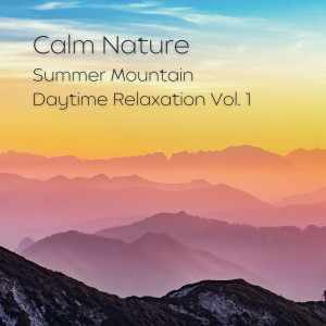 Relaxation的專輯Calm Nature: Summer Mountain Daytime Relaxation Vol. 1