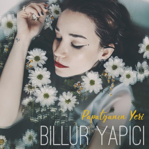 Listen to Papatyanın Yeri song with lyrics from Billur Yapıcı