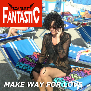 อัลบัม Make Way For Love ศิลปิน Scarlet Fantastic