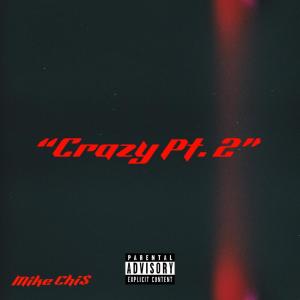 ดาวน์โหลดและฟังเพลง Crazy Pt. 2 (Explicit) พร้อมเนื้อเพลงจาก Mike Chi$