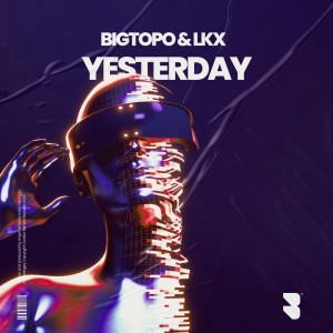 Bigtopo的专辑Bigtopo & Lkx - Yesterday
