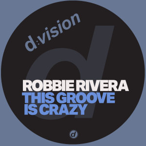 Album This Groove is Crazy from Robbie Rivera