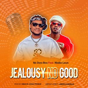 อัลบัม Jealousy No Good (feat. Xbaba Lewis) ศิลปิน Mc Doro Boss