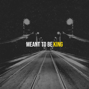 ดาวน์โหลดและฟังเพลง Meant to Be (Explicit) พร้อมเนื้อเพลงจาก King