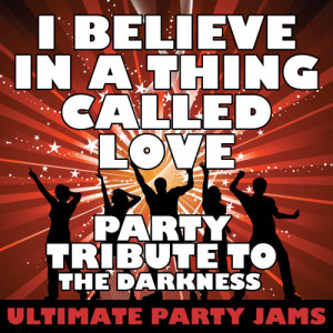 收聽Ultimate Party Jams的I Believe in a Thing Called Love (Party Tribute to The Darkness)歌詞歌曲