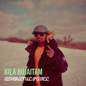 Listen to Kila Bujaitam song with lyrics from Ashraful Pavel
