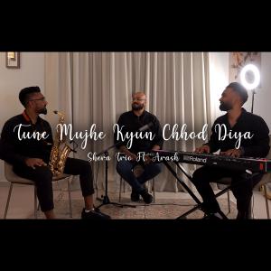 อัลบัม Tune Mujhe Kyu Chhod Diya (feat. ARASH, Elton Shera & Ryan Shera) ศิลปิน Arash