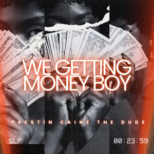 Prestin Caine The Dude的專輯We Getting Money Boy