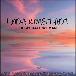 Linda Ronstadt的專輯Desperate woman (Live)