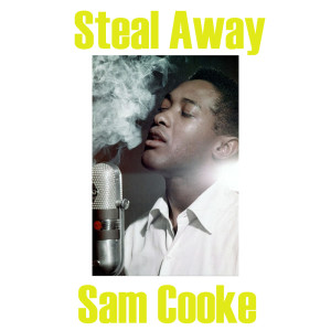 ดาวน์โหลดและฟังเพลง Steal Away พร้อมเนื้อเพลงจาก Sam Cooke