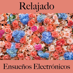 Album Relajado: Ensueños Electrónicos - Los Mejores Sonidos Para Relajarse oleh Tinto Verde