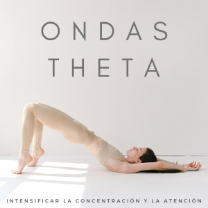 Album Ondas Theta: Intensificar La Concentración Y La Atención oleh Ondas cerebrales binaurales
