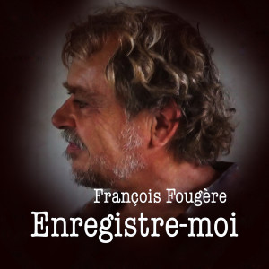 Dengarkan lagu Enregistre-moi nyanyian François Fougère dengan lirik