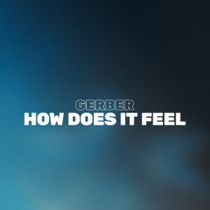 Listen to How Does It Feel song with lyrics from Gerber