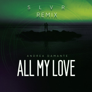อัลบัม All My Love (SLVR Remix) ศิลปิน Andrea Damante