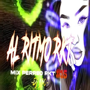 Dj Perreo的专辑AL RITMO RKT Mix PERREO RKT
