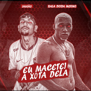 ดาวน์โหลดและฟังเพลง Eu Macetei a Xota Dela พร้อมเนื้อเพลงจาก Janjão