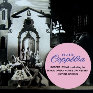 Album Delibes: Coppelia oleh Orchestra of the Royal Opera House, Covent Garden