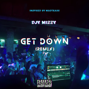 Listen to Get Down (Remix|Explicit) song with lyrics from DJY Mizzy