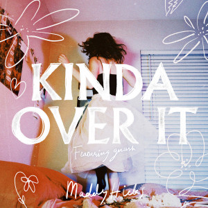 ดาวน์โหลดและฟังเพลง Kinda Over It (feat. Garrett Nash) (Explicit) พร้อมเนื้อเพลงจาก Maddy Hicks