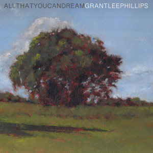 Album All That You Can Dream from Grant-Lee Phillips