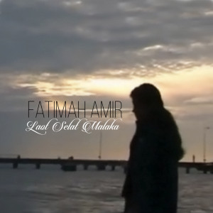 收听Fatimah Amir的Laot Selat Malaka歌词歌曲
