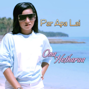 收聽Ona Hetharua的Par Apa Lai歌詞歌曲