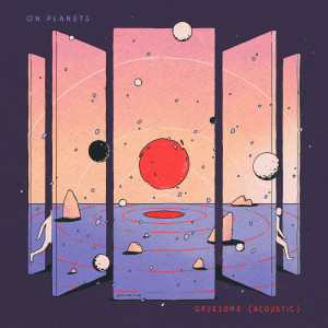 Listen to Gruesome (Acoustic) song with lyrics from On Planets