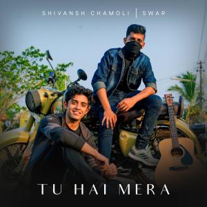 Listen to Tu Hai Mera song with lyrics from Shivansh Chamoli