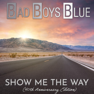 Listen to Show me the way (40Th Anniversary Edition-Long Version) song with lyrics from Bad Boys Blue
