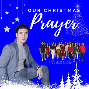 Listen to Our Christmas Prayer song with lyrics from Erik Santos