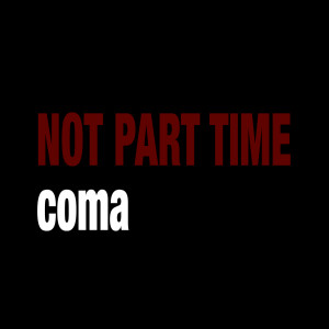 Album Not Part Time (Explicit) from Coma