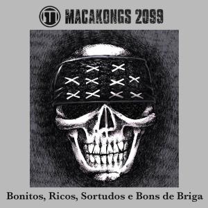 MACAKONGS 2099的专辑Bonitos, Ricos, Sortudos e Bons de Briga (Explicit)
