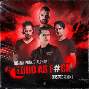 Album Loud As F#ck (Dvastate Remix) (Explicit) oleh Alpha²