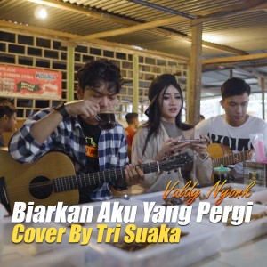 Dengarkan lagu BIARKAN AKU YANG PERGI nyanyian Tri Suaka dengan lirik