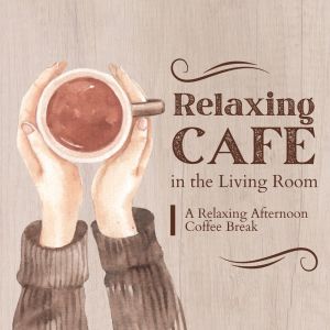 Café Lounge的專輯Relaxing Cafe in the Living Room - A Relaxing Afternoon Coffee Break