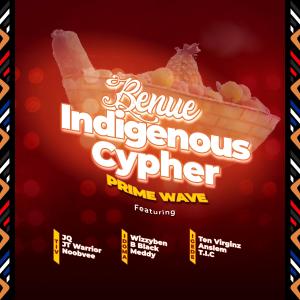 收听Prime Wave的Benue Indigenous Cypher (feat. Ten Virginz, Anslem, T.I.C, Wizzyben, B Black, Meddy Olotu, JQ, JTwarrior & Noobvee) (Explicit)歌词歌曲