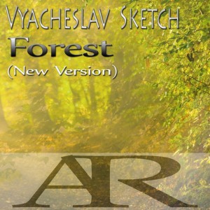 ดาวน์โหลดและฟังเพลง Forest (New Version) พร้อมเนื้อเพลงจาก Vyacheslav Sketch