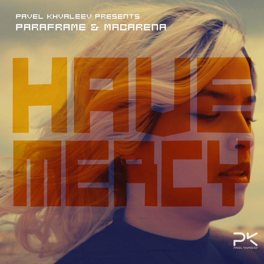 Have Mercy (Pavel Khvaleev Extended Remix) (其他|Pavel Khvaleev Remix)