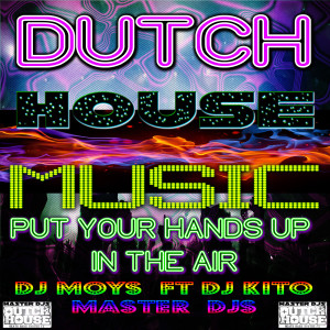 อัลบัม Dutch House Music Put Your Hands up in the Air (feat. DJ Kito & DJ Erik) ศิลปิน DJ Erik